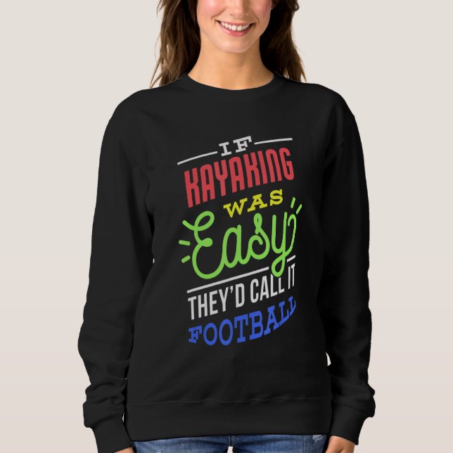 If Kayaking Was Easy Saying Funny Kayaker Sweatshirt (Front)