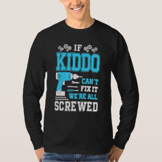 If Kiddo Can't Fix It We're All Screwed Fathers Da T-Shirt