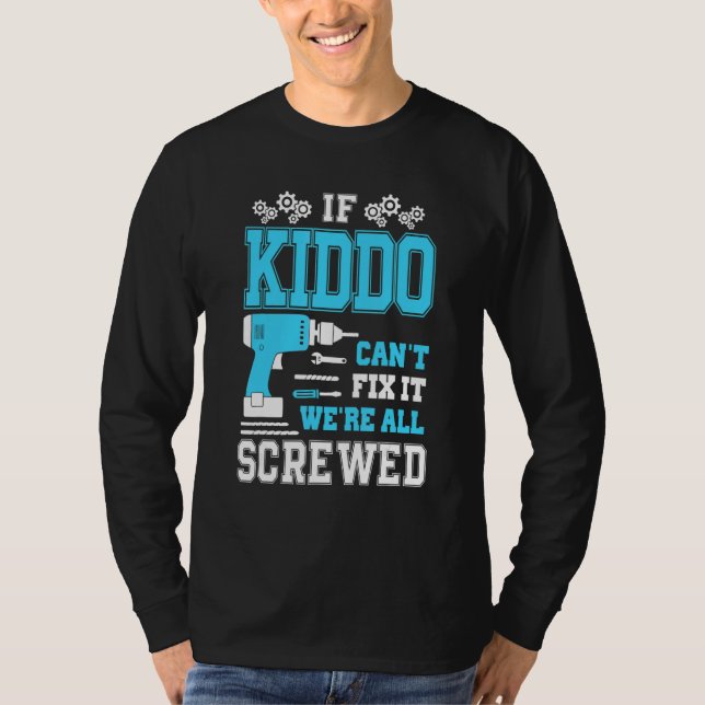 If Kiddo Can't Fix It We're All Screwed Fathers Da T-Shirt (Front)