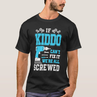 If Kiddo Can't Fix It We're All Screwed Fathers Da T-Shirt