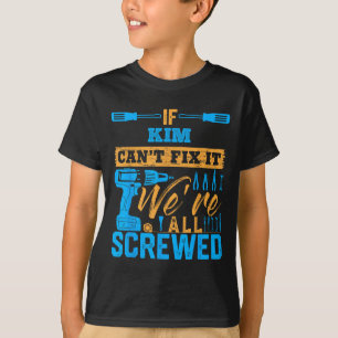 If Kim Can't Fix It We're All Screwed Name Kim  T-Shirt