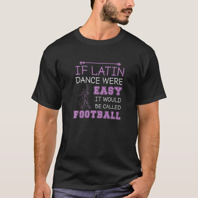 If Latin Dance Were Easy Funny Ballroom Dance   T-Shirt (Front)