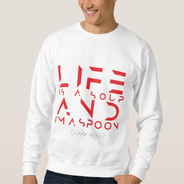 if lf is a soup iam a spoon sweatshirt (Front)