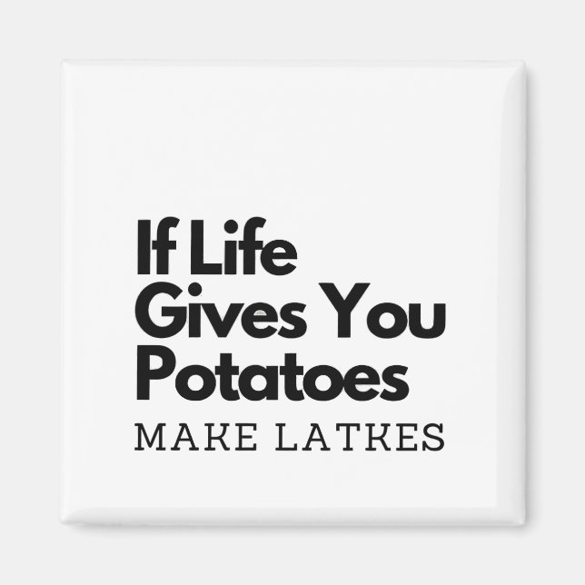 If Life Gives you a Potatoes Make a Latke  Magnet (Front)
