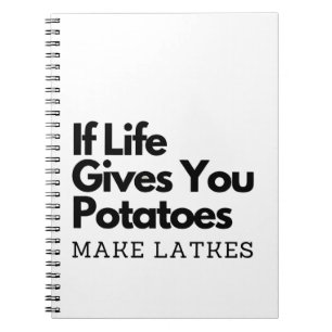 If Life Gives you a Potatoes Make a Latke  Notebook