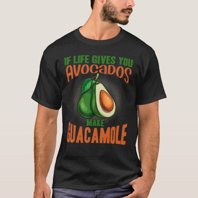 If Life Gives You Avocados Make Guacamole  Avocado T-Shirt (Front)