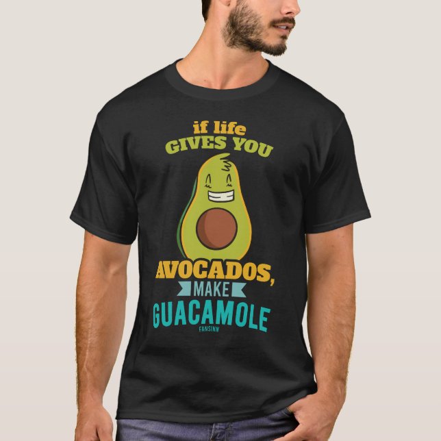 IF Life Gives You Avocados Make Guacamole T-Shirt (Front)