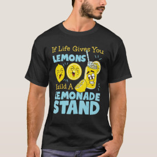 If Life Gives You Lemons  Build A Lemonade Stand T-Shirt