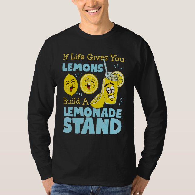 If Life Gives You Lemons  Build A Lemonade Stand T-Shirt (Front)