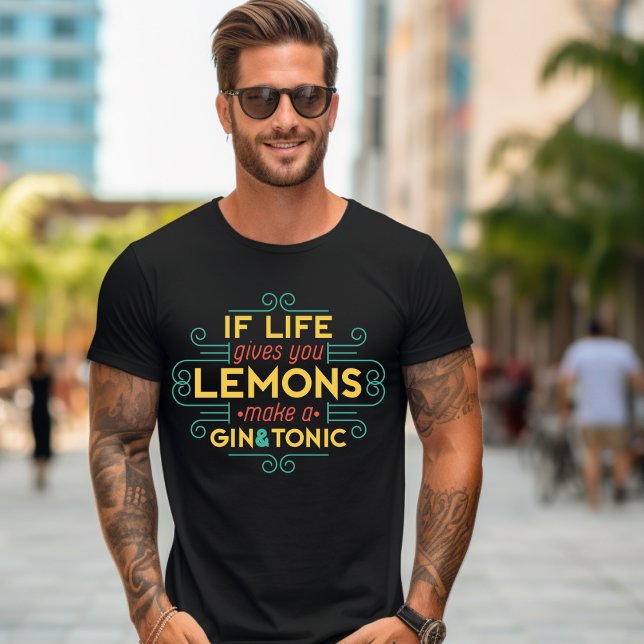 If Life Gives You Lemons Make a Gin-Tonic T-Shirt (Creator Uploaded)