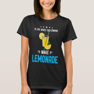 If Life Gives You Lemons Make Lemonade Cold Drink T-Shirt