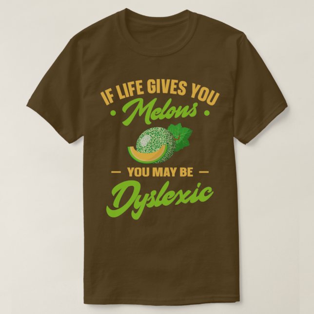 If Life Gives You Melons You May Be Dyslexic1 T-Shirt (Design Front)