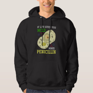 If Life Gives You Mould Make Penicillin Science B Hoodie