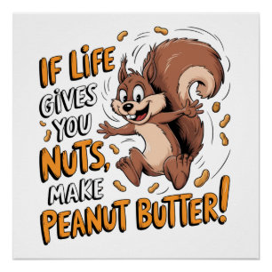 If Life Gives You Nuts, Make Peanut Butter Poster
