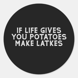 If Life Gives You Potatoes Make Latkes Classic Round Sticker