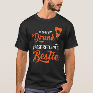 If lost or drunk please return to bestie T-Shirt