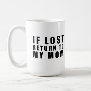 If lost return to my mum coffee mug