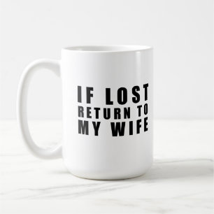 If lost return to my wife coffee mug