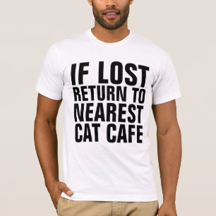 IF LOST RETURN TO NEAREST CAT CAFE T-shirts