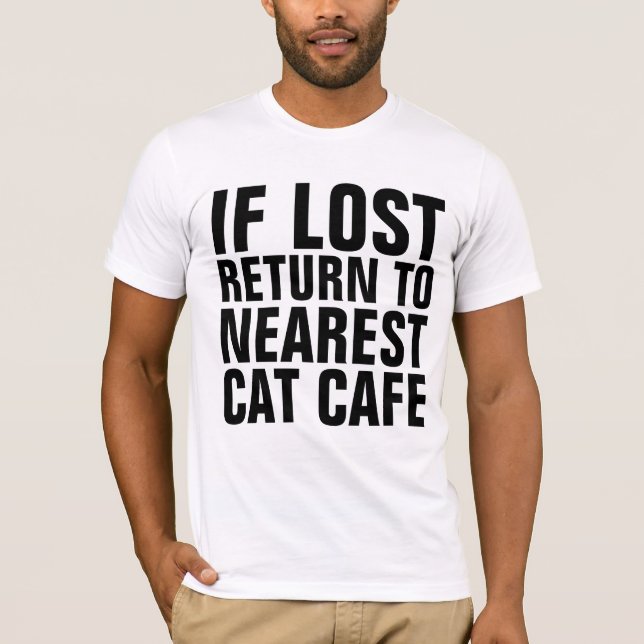 IF LOST RETURN TO NEAREST CAT CAFE T-shirts (Front)