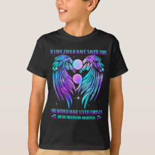 If Love Could Have Saved You Suicide Prevention Aw T-Shirt