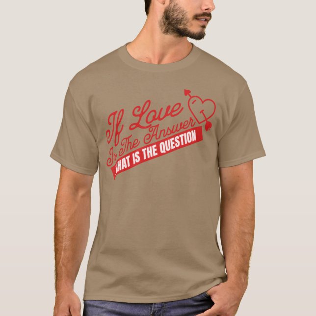 IF LOVE ISHE ANSWER friends T-Shirt (Front)