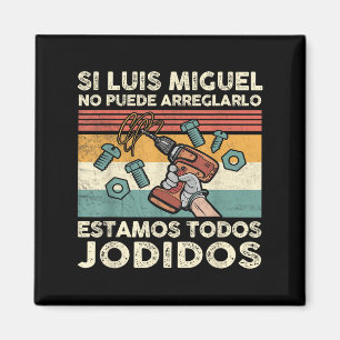 If Luis Miguel Can Not Repair It - Spani-shirt  Magnet