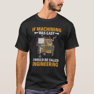 If Machining Was Easy CNC Machine Operator Machini T-Shirt
