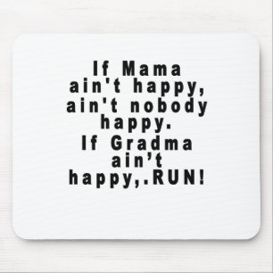 If Mama ain't happy, ain't nobody happy.If Gran... Mouse Pad