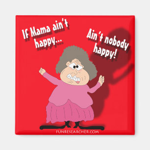 If Mama Ain't Happy...Ain't Nobody Happy Magnet
