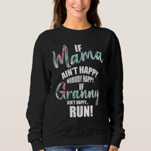 If Mama Aint Happy Noone Happy If Granny Aint Happ Sweatshirt