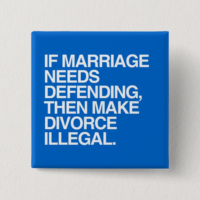 IF MARRIAGE NEEDS DEFENDING THEN MAKE DIVORCE ILLE 15 CM SQUARE BADGE (Front)
