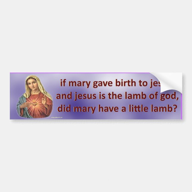 if mary gave birth to jesus... bumper sticker (Front)