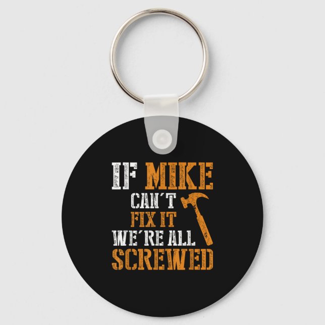 If Mike Can't Fix It We're All Screwed  Key Ring (Front)