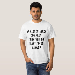 If Misery Likes Company Funny Sarcastic Typography T-Shirt
