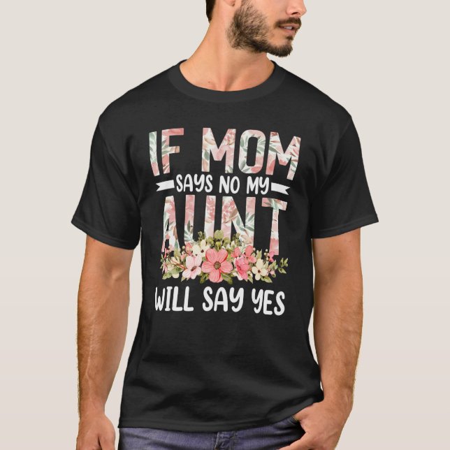 If Mom Says No My Aunt Will Say Yes - Matching Nep T-Shirt (Front)