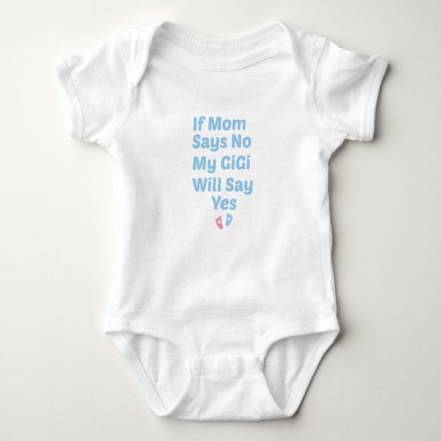 If Mom Says No My GiGi Will Say Yes,Cute baby gift Bodysuit (Front)