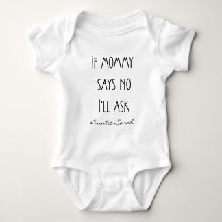IF MOMMY  SAYS NO I'LL ASK Auntie Customisable  Baby Bodysuit