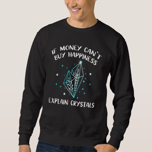 If Money Cant Buy Happiness Explain Crystals Spiri Sweatshirt (Front)