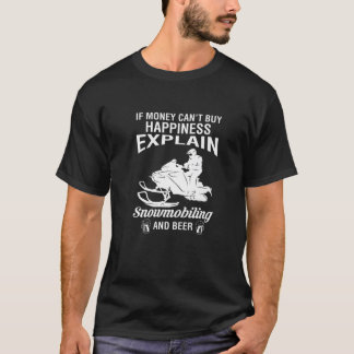 If Money Cant Buy Happiness Explain Snowmobiling A T-Shirt