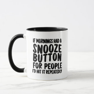If Mornings Had a Snooze Button Funny Sarcasm Mug