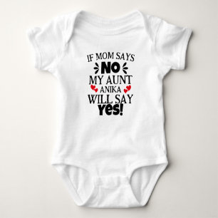 If Mum Says No My Aunt Will Say Yes Baby Bodysuit