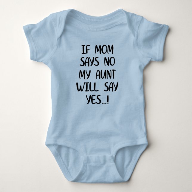 If mum says no my aunt will say yes baby bodysuit (Front)