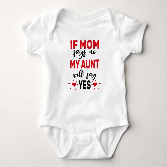 If Mum Says No My Aunt Will Say Yes Baby Bodysuit (Front)