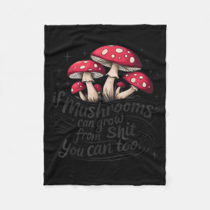 If Mushrooms Can Grow Through Sht You Can Too Funn Fleece Blanket
