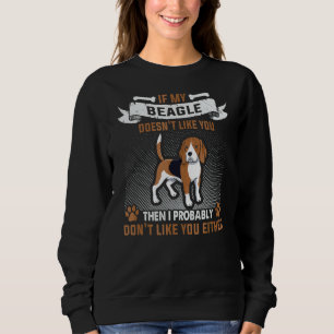 If My Beagle Doesn't Like You Dog Owner Beagle Sweatshirt