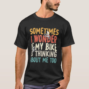 If my bike is thinking about me too, Mountain Bike T-Shirt