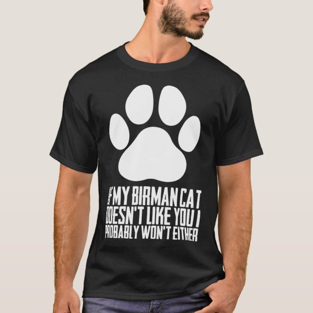 If my birman cat doesnt like you i probably wont e T-Shirt (Front)
