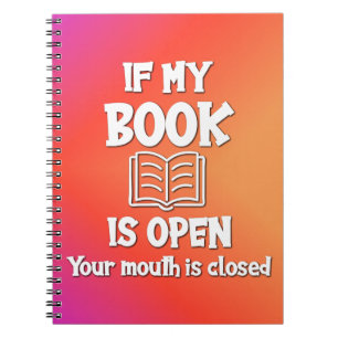 If My Book Is Open Your Mouth Is Closed