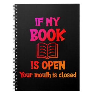 If My Book Is Open Your Mouth Is Closed